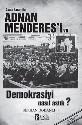 Cunta Kararı ile Adnan Menderes'i ve Demokrasiyi Nasıl Astık? - 1