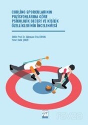 Curling Sporcularının Pozisyonlarına Göre Psikolojik Beceri ve Kişilik Özelliklerinin İncelenmesi - Gazi Kitabevi