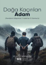 Dağa Kaçırılan Adam (İhanetlerin Gölgesinde 17 Aralık'tan 15 Temmuz'a) - Çağdaş Kitap