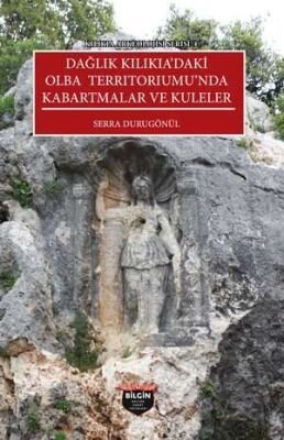 Dağlık Kilikia'daki Olba Territoriumu'nda Kabartmalar ve Kuleler / Kilikia Arkeolojisi Serisi 4 - 1