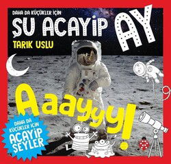 Daha Da Küçükler İçin Şu Acayip Ay - Uğurböceği Yayınları