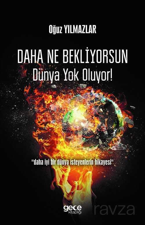 Daha Ne Bekliyorsun Dünya Yok Oluyor! - Gece Kitaplığı