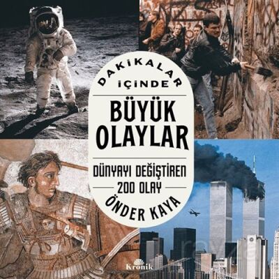 Dakikalar İçinde Büyük Olaylar / Dünyayı Değiştiren 200 Olay - Kronik Kitap