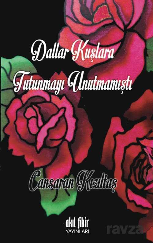 Dallar Kuşlara Tutunmayı Unutmamıştı - Akıl Fikir Yayınları