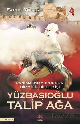 Danişmend Yurdunda Bir Yiğit Bilge Kişi Yüzbaşıoğlu Talip Ağa - 1