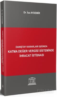 Danıştay Kararları Işığında Katma Değer Vergisi Sisteminde İhracat İstisnası - 1