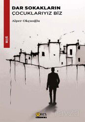 Dar Sokakların Çocuklarıyız Biz - Ares Kitap