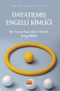 Dayatılmış Engelli Kimliği - Bir Sosyal İnşa Süreci Olarak Engellilik - 1