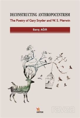 Deconstructing Anthropocentrism: The Poetry of Gary Snyder and W. S. Merwin - 1