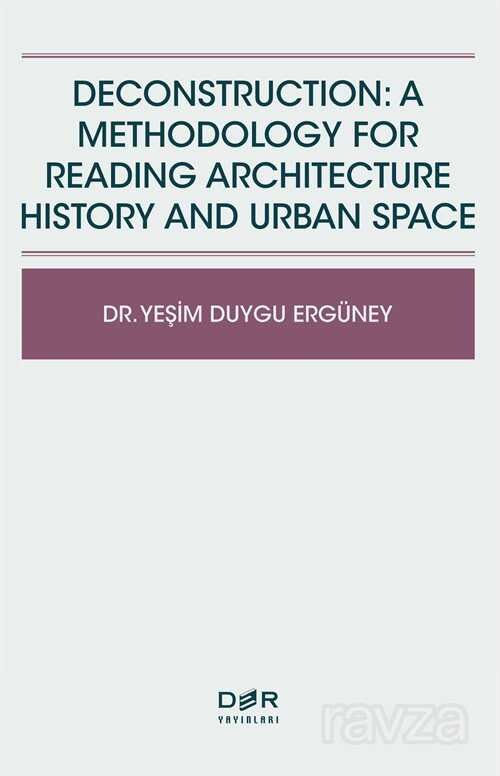 Deconstruction: A Methodology For Reading Architecture History And Urban Space - 1