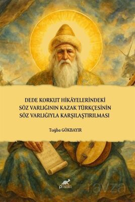 Dede Korkut Hikayelerindeki Söz Varlığının Kazak Türkçesinin Söz Varlığıyla Karşılaştırılması - 1