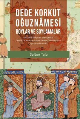 Dede Korkut Oğuznamesi -Boylar ve Soylamalar- Günümüz Türkçesine Sözlü Çevirisi Dresden Nüshası ve G - 1