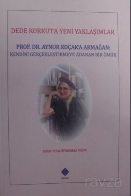 Dede Korkuta Yeni Yaklaşımlar / Prof. Dr. Aynur Koçak'a Armağan - 1