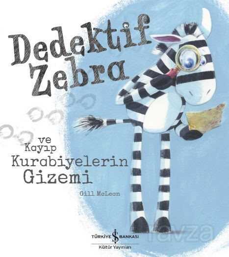 Dedektif Zebra ve Kayıp Kurabiyelerin Gizemi - İş Bankası Yayınları
