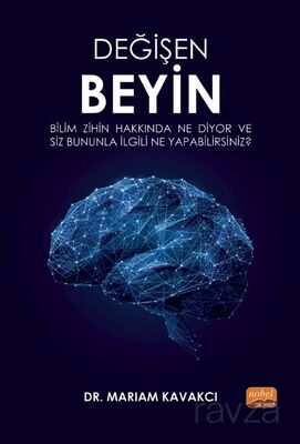 Değişen Beyin: Bilim Zihin Hakkında Ne Diyor ve Siz Bununla İlgili Ne Yapabilirsiniz? - 1