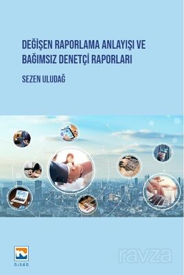 Değişen Raporlama Anlayışı ve Bağımsız Denetçi Raporları - 1