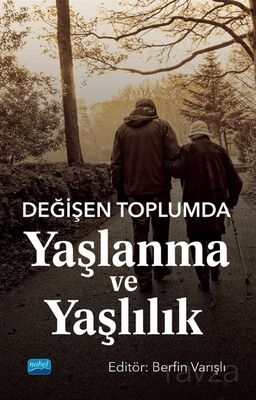 Değişen Toplumda Yaşlanma ve Yaşlılık - 1