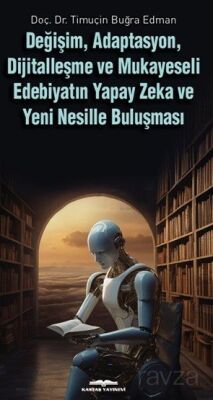Değişim, Adaptasyon, Dijitalleşme ve Mukayeseli Edebiyatın Yapay Zeka ve Yeni Nesille Buluşması - 1