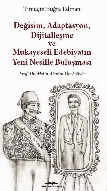 Değişim, Adaptasyon, Dijitalleşme ve Mukayeseli Edebiyatın Yeni Nesillerle Buluşması - Kastaş Yayınları