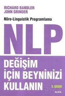 Değişim İçin Beyninizi Kullanınız NLP - Alfa Yayınları