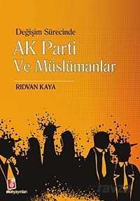 Değişim Sürecinde AK Parti ve Müslümanlar - Ekin Yayınları