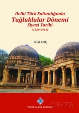 Delhi Türk Sultanlığında Tuğluklar Dönemi Siyasi Tarihi (1320-1414) - 1