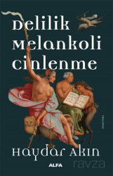 Delilik Melankoli Cinlenme - Alfa Yayınları