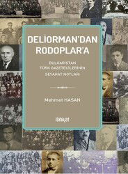 Deliorman'dan Rodoplar'a Bulgaristan Türk Gazetecilerinin Seyahat Notları - İlahiyat Yayınları