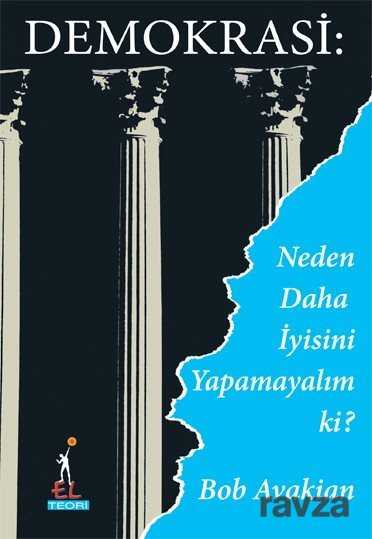 Demokrasi: Neden Daha İyisini Yapamayalım ki? - El Yayınları