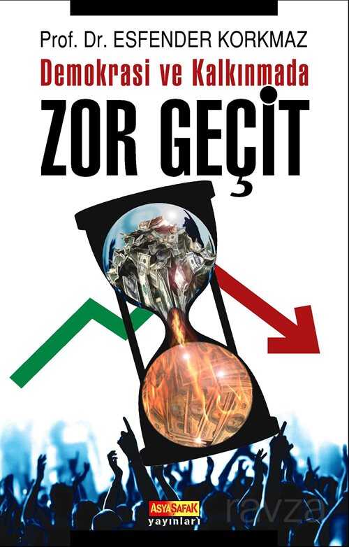 Demokrasi ve Kalkınmada Zor Geçit - Asya Şafak Yayınları