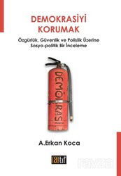 Demokrasiyi Korumak Özgürlük, Güvenlik ve Polislik Üzerine Sosyo-politik Bir İnceleme - Atıf Yayınları