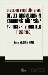 Demokrat Parti Döneminde Devlet Adamlarının Karadeniz Bölgesine Yaptıkları Ziyaretler (1950-1960) - Kriter Basım Yayın Dağıtım