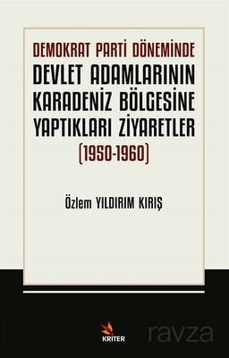 Demokrat Parti Döneminde Devlet Adamlarının Karadeniz Bölgesine Yaptıkları Ziyaretler (1950-1960) - 1