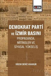 Demokrat Parti ve İzmir Basını Propaganda, Mitingler ve Siyasal Yükseliş - Eğitim Kitabevi