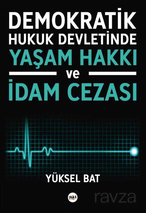 Demokratik Hukuk Devletinde Yaşam Hakkı ve İdam Cezası - 1