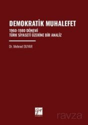 Demokratik Muhalefet 1960-1980 Dönemi Türk Siyaseti Üzerine Bir Analiz - Gazi Kitabevi