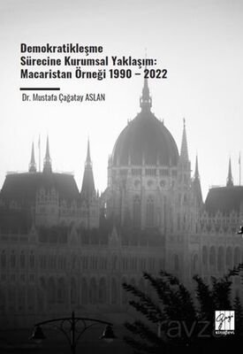 Demokratikleşme Sürecine Kurumsal Yaklaşım: Macaristan Örneği 1990 2022 - 1