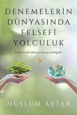 Denemelerin Dünyasında Felsefi Yolculuk - 1