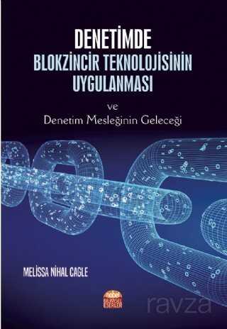 Denetimde Blokzincir Teknolojisinin Uygulanması ve Denetim Mesleğinin Geleceği - Nobel Bilimsel