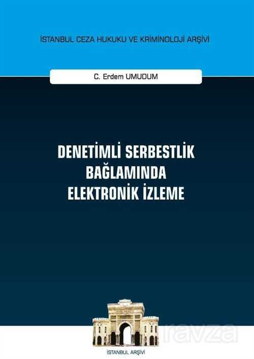 Denetimli Serbestlik Bağlamında Elektronik İzleme İstanbul Ceza Hukuku ve Kriminoloji Arşivi Yayın N - 1