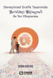 Deneyimsel Grafik Tasarımda Yenilikçi Tipografi ile Yer Oluşturma - Efe Akademi Yayınları