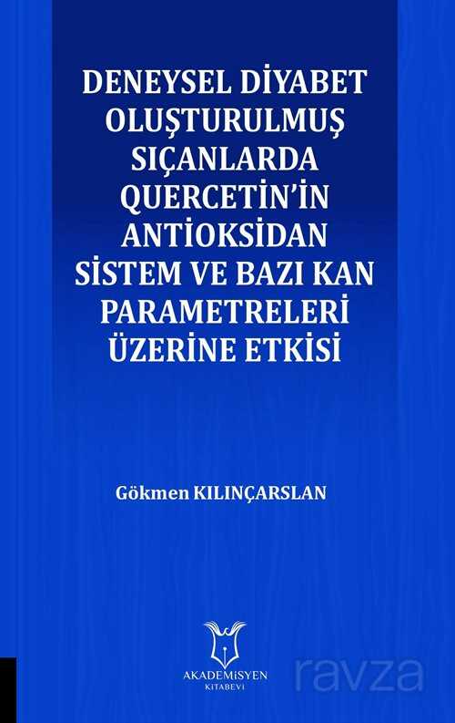 Deneysel Diyabet Oluşturulmuş Sıçanlarda Quercetin'in Antioksidan Sistem ve Bazı Kan Parametreleri Ü - Akademisyen Kitabevi
