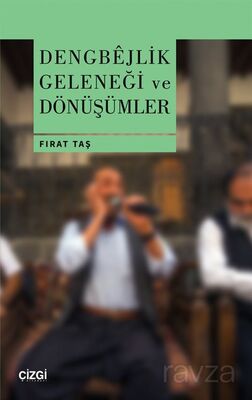 Dengbêjlik Geleneği ve Dönüşümler - 1