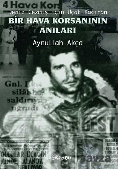 Deniz Gezmiş için Uçak Kaçıran Bir Hava Korsanının Anıları - Kalkedon Yayınları