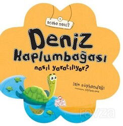 Deniz Kaplumbağası Nasıl Yaratılıyor? - Nesil Çocuk Yayınları