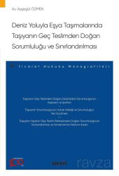 Deniz Yoluyla Eşya Taşımalarında Taşıyanın Geç Teslimden Doğan Sorumluluğu ve Sınırlandırılması - Seçkin Yayıncılık
