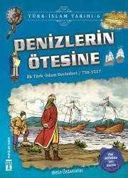 Denizlerin Ötesine / Türk İslam Tarihi 6 - Timaş Genç Yayınları