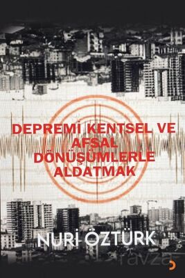 Depremi Kentsel ve Afsal Dönüşümlerle Aldatmak - 1