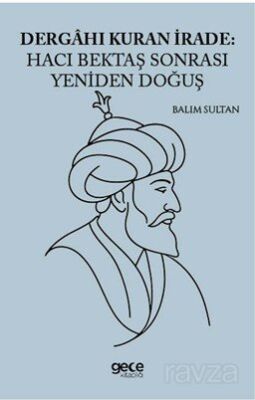 Dergahı Kuran İrade Hacı Bektaş Sonrası Yeniden Doğuş - 1