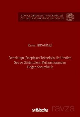 Derinkurgu (Deepfake) Teknolojisi İle Üretilen Ses ve Görüntülerin Kullanılmasından Doğan Sorumluluk - 1